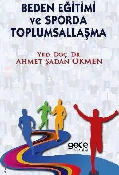 Beden Eğitimi ve Sporda Toplumsallaşma Yrd. Doç. Dr. Ahmet Şadan Ökmen  - Kitap