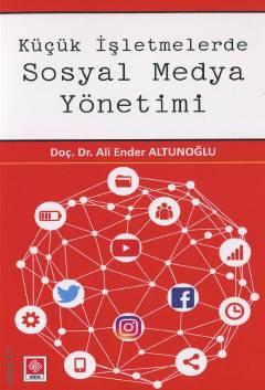 Küçük İşletmelerde Sosyal Medya Yönetimi Doç. Dr. Ali Ender Altunoğlu  - Kitap