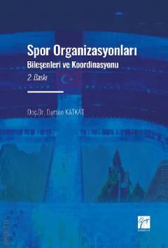 Spor Organizasyonları Bileşenleri ve Koordinasyonu Doç. Dr. Dursun Katkat  - Kitap