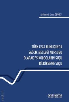 Türk Ceza Hukukunda Sağlık Mesleği Mensubu Olarak Psikologların Suçu Bildirmeme Suçu Mehmed Enes Güneş  - Kitap