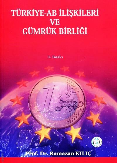 Türkiye – AB İlişkileri ve Gümrük Birliği Prof. Dr. Ramazan Kılıç  - Kitap