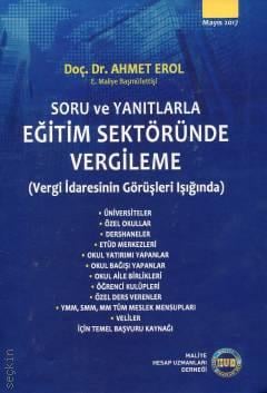 Soru ve Yanıtlarla Eğitim Sektöründe Vergileme Vergi İdaresinin Görüşleri Işığında Doç. Dr. Ahmet Erol  - Kitap