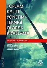Toplam Kalite Yönetim Tekniği Olarak Kıyaslama Doç. Dr. Mehmet Tikici  - Kitap
