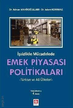 İşsizlikle Mücadelede Emek Piyasası Politikaları Türkiye ve AB Ülkeleri Dr. Adnan Mahiroğulları, Dr. Adem Korkmaz  - Kitap