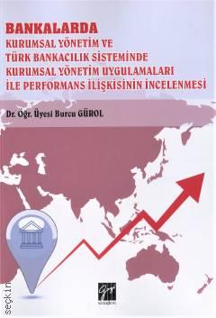 Bankalarda Kurumsal Yönetim ve Türk Bankacılık Sisteminde Kurumsal Yönetim Uygulamaları İle Performans İlişkisinin İncelenmesi Dr. Öğr. Üyesi Burcu Gürol  - Kitap