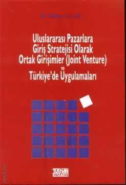 Uluslararası Pazarlara Giriş Stratejisi Olarak Ortak Girişimler (Joint Venture) ve Türkiye'de Uygulamaları Dilber Ulaş  - Kitap