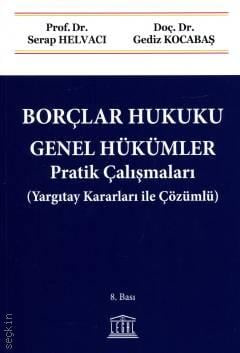 Borçlar Hukuku Genel Hükümler Pratik Çalışmaları (Yargıtay Kararları ile Çözümlü) Prof. Dr. Serap Helvacı, Doç. Dr. Gediz Kocabaş  - Kitap