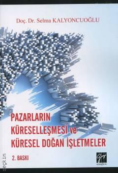 Pazarların Küreselleşmesi ve Küresel Doğan İşletmeler Doç. Dr. Selma Kalyoncuoğlu  - Kitap
