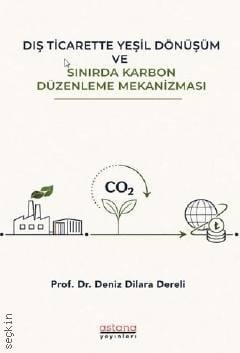Dış Ticarette Yeşil Dönüşüm ve Sınırda Karbon Düzenleme Mekanizması Prof. Dr. Deniz Dilara Dereli  - Kitap