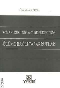 Roma Hukuku'nda ve Türk Hukuku'nda Ölüme Bağlı Tasarruflar Ömerhan Koca  - Kitap