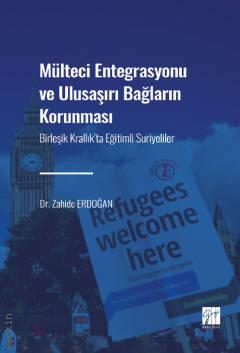 Mülteci Entegrasyonu ve Ulusaşırı Bağların Korunması Birleşik Krallık'ta Eğitimli Suriyeliler Zahide Erdoğan  - Kitap