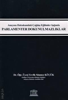 Anayasa Hukukundaki Çağdaş Eğilimler Işığında Parlamenter Dokunulmazlıklar Dr. Öğr. Üyesi Tevfik Sönmez Küçük  - Kitap
