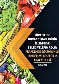 Türkiye'de Toptancı Hallerinin İşleyişi ve Belediyelerin Rolü Yakup Koç