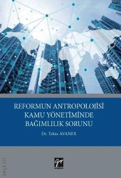 Reformun Antropolojisi Kamu Yönetiminde Bağımlılık Sorunu Dr. Tekin Avaner  - Kitap