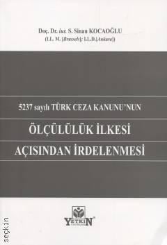 5237 sayılı Türk Ceza Kanunu'nun Ölçülülük İlkesi Açısından İrdelenmesi
 Doç. Dr. Serhat Sinan Kocaoğlu  - Kitap