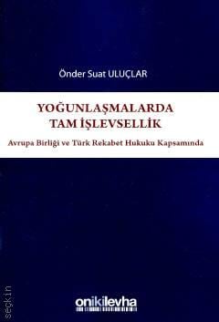 Yoğunlaşmalarda Tam İşlevsellik Avrupa Birliği ve Türk Rekabet Hukuku Kapsamında Önder Suat Uluçlar  - Kitap