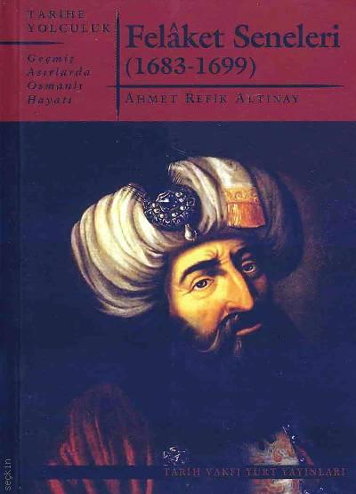 Felaket Seneleri (1683–1699) Ahmet Refik Altınay  - Kitap
