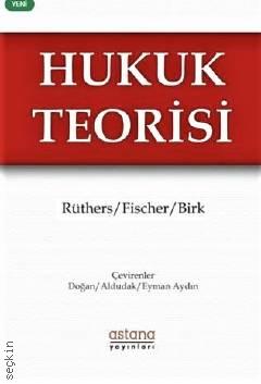 Hukuk Teorisi Bernd Rüthers, Christian Fischer, Axel Birk  - Kitap