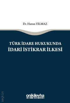 Türk İdare Hukukunda İdari İstikrar İlkesi Dr. Harun Yılmaz  - Kitap
