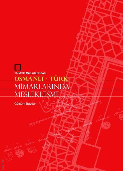 Osmanlı – Türk Mimarlarında Meslekleşme Gülsüm Baydar  - Kitap
