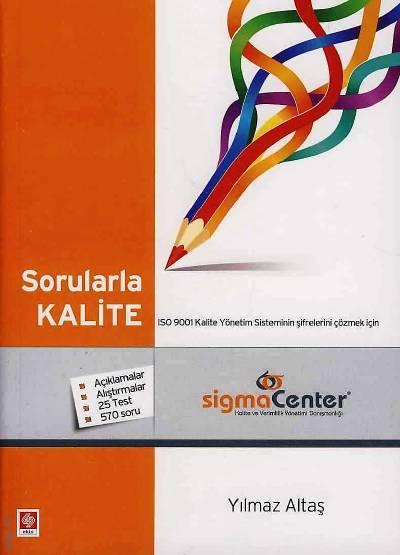 Sorularla Kalite (ISO 9001 Kalite Yönetim Sisteminin Şifrelerini Çözmek İçin) Yılmaz Altaş  - Kitap