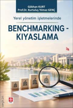Yerel Yönetim İşletmelerinde Benchmarking – Kıyaslama Prof. Dr. Kurtuluş Yılmaz Genç, Gökhan Kurt  - Kitap