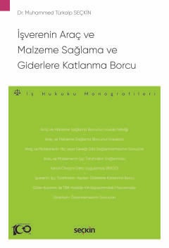 İşverenin Araç ve Malzeme Sağlama ve Giderlere Katlanma Borcu – İş Hukuku Monografileri – Dr. Muhammed Türkalp Seçkin  - Kitap