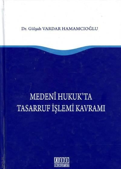 Medeni Hukukta Tasarruf İşlemi Kavramı Dr. Gülşah Vardar Hamamcıoğlu  - Kitap