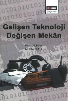 Gelişen Teknoloji Değişen Mekan Prof. Dr. Suat Gezgin, Ali Efe İralı  - Kitap