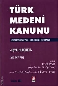 Bibliyografyalı – Gerekçeli – İçtihatlı Türk Medeni Kanunu "Eşya Hukuku" 6 Cilt  Talih Uyar, Alper Uyar, Cüneyt Uyar  - Kitap