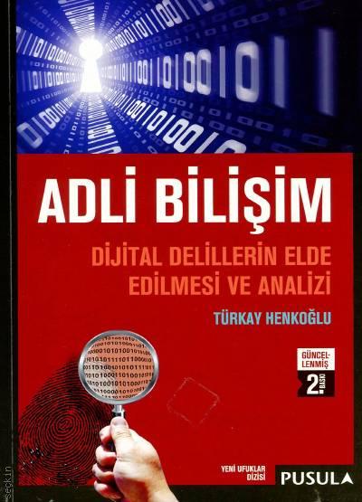 Adli Bilişim Dijital Delillerin Elde Edilmesi ve Analizi Türkay Henkoğlu  - Kitap
