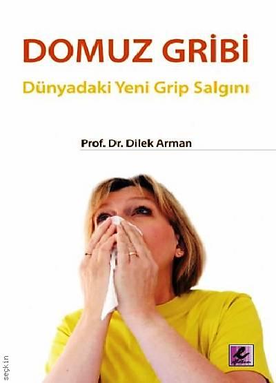 Domuz Gribi Dünyadaki Yeni Grip Salgını Prof. Dr. Dilek Arman  - Kitap