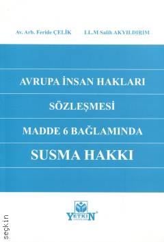 Avrupa İnsan Hakları Sözleşmesi Madde 6 Bağlamında Susma Hakkı Feride Çelik, M. Salih Akyıldırım  - Kitap