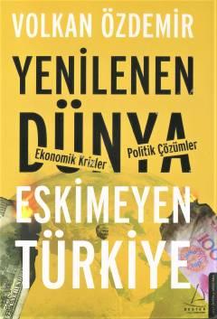 Yenilenen Dünya Eskimeyen Türkiye Ekonomik Krizler – Politik Çözümler Volkan Özdemir  - Kitap