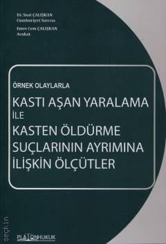 Kastı Aşan Yaralama İle Kasten Öldürme Suçlarının Ayrımına İlişkin Ölçütler