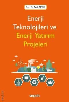 Enerji Teknolojileri ve Enerji Yatırım Projeleri Doç. Dr. Cenk Sevim  - Kitap