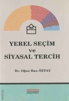 Yerel Seçim ve Siyasal Tercih Dr. Oğuz Han Öztay  - Kitap
