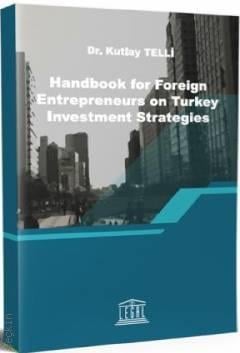 Handbook for Foreign Entrepreneurs on Turkey Investment Strategies Kutlay Telli