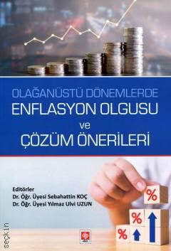 Olağanüstü Dönemlerde Enflasyon Olgusu ve Çözüm Önerileri Dr. Öğr. Üyesi Sebahattin Koç, Dr. Öğr. Üyesi Yılmaz Ulvi Uzun  - Kitap