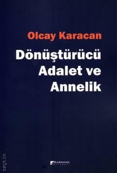 Dönüştürücü Adalet ve Annelik Olcay Karacan  - Kitap
