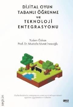 Dijital Oyun Tabanlı Öğrenme ve Teknoloji Entegrasyonu Prof. Dr. Mustafa Murat İnceoğlu  - Kitap
