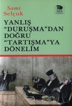 Yanlış "Duruşma"dan Doğru "Tartışmaya" Dönelim