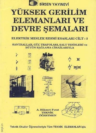 Yüksek Gerilim Elemanları ve Devre Şemaları Elektrik Meslek Resmi Esasları Cilt: 3 A. Hikmet Fırat  - Kitap