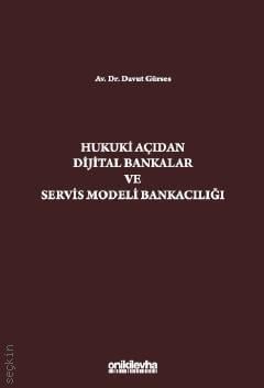 Hukuki Açıdan  Dijital Bankacılık ve Servis Modeli Bankacılığı Dr. Davut Gürses  - Kitap