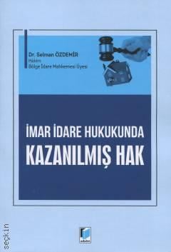 İmar İdare Hukukunda Kazanılmış Hak Dr. Selman Özdemir  - Kitap