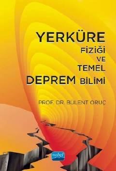 Yerküre Fiziği ve Temel Deprem Bilimi Prof. Dr. Bülent Oruç  - Kitap