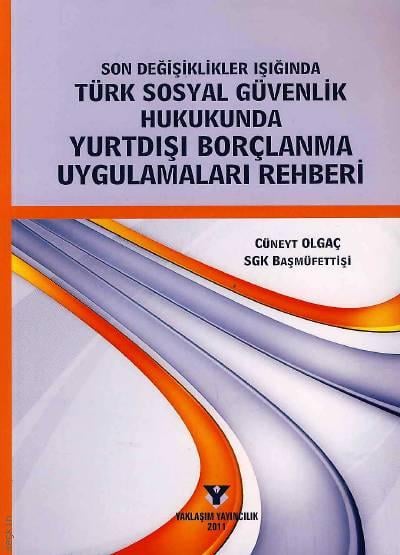 Türk Sosyal Güvenlik Hukukunda Yurtdışı Borçlanma Uygulamaları Rehberi Cüneyt Olgaç  - Kitap