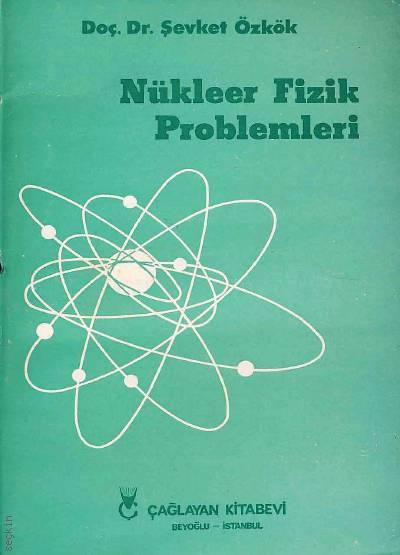 Nükleer Fizik Problemleri Doç. Dr. Şevket Özkök  - Kitap