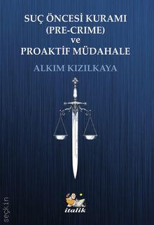 Suç Öncesi Kurumu (Pre–Crime) ve Proaktif Müdahale Alkım Kızılkaya  - Kitap