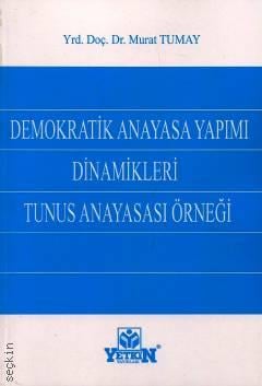 Demokratik Anayasa Yapımı Dinamikleri ve Tunus Anayasası Örneği Yrd. Doç. Dr. Murat Tumay  - Kitap